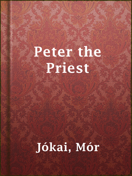 Title details for Peter the Priest by Mór Jókai - Available